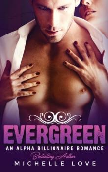 Evergreen : An Alpha Billionaire Romance