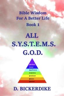 Bible Wisdom For A Better Life Book 1: ALL S.Y.S.T.E.M.S. G.O.D.