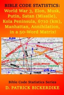 Bible Code Statistics: World War 3, Elon, Musk, Putin, Satan (Missile), Kola Peninsula, 6710 (Km), Manhattan, Annihilation, in a 50-Word Matrix!