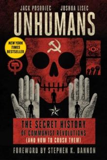 Unhumans : The Secret History of Communist Revolutions (and How to Crush Them)