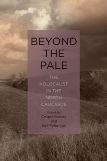 Beyond the Pale : The Holocaust in the North Caucasus