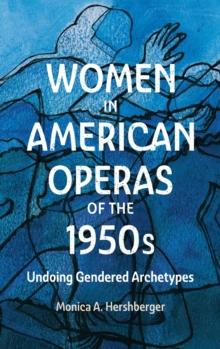 Women in American Operas of the 1950s : Undoing Gendered Archetypes