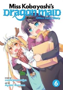 Miss Kobayashi's Dragon Maid: Elma's Office Lady Diary Vol. 6