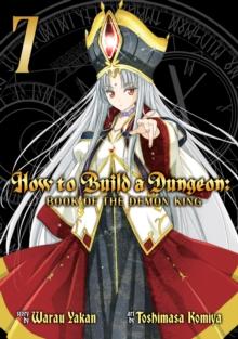 How to Build a Dungeon: Book of the Demon King Vol. 7