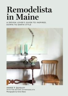 Remodelista in Maine : A Design Lover's Guide to Inspired, Down-to-Earth Style