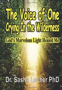 The Voice of One Crying In the Wilderness : God's Marvelous Light Healed Me