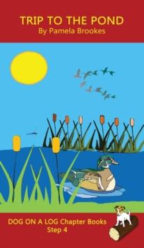 Trip To The Pond Chapter Book : Sound-Out Phonics Books Help Developing Readers, including Students with Dyslexia, Learn to Read (Step 4 in a Systematic Series of Decodable Books)