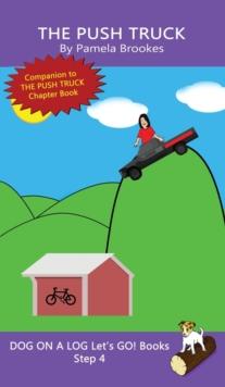 The Push Truck : Sound-Out Phonics Books Help Developing Readers, including Students with Dyslexia, Learn to Read (Step 4 in a Systematic Series of Decodable Books)