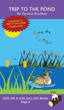 Trip To The Pond : Sound-Out Phonics Books Help Developing Readers, including Students with Dyslexia, Learn to Read (Step 4 in a Systematic Series of Decodable Books)