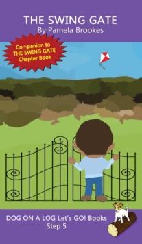 The Swing Gate : Sound-Out Phonics Books Help Developing Readers, including Students with Dyslexia, Learn to Read (Step 5 in a Systematic Series of Decodable Books)