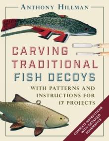 Carving Traditional Fish Decoys : With Patterns and Instructions for 17 Projects