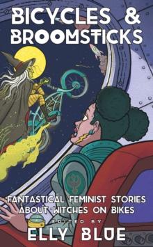 Bicycles & Broomsticks : Fantastical Feminist Stories about Witches on Bikes