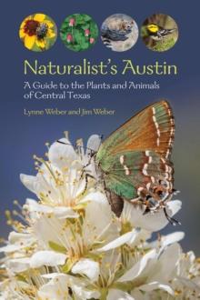 Naturalist's Austin : A Guide to the Plants and Animals of Central Texas