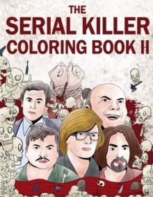 The Serial Killer Coloring Book II : An Adult Coloring Book Full of Notorious Serial Killers