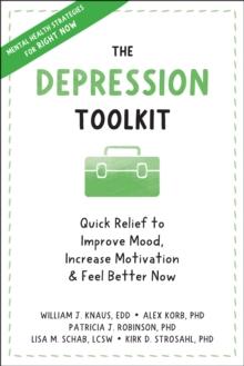 Depression Toolkit : Quick Relief to Improve Mood, Increase Motivation, and Feel Better Now