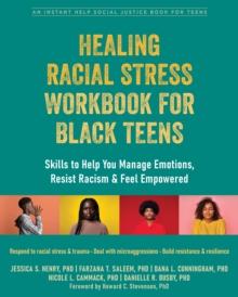 Healing Racial Stress Workbook for Black Teens : Skills to Help You Manage Emotions, Resist Racism, and Feel Empowered