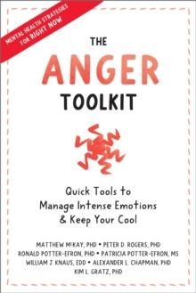 Anger Toolkit : Quick Tools to Manage Intense Emotions and Keep Your Cool