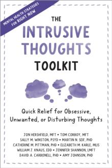 The Intrusive Thoughts Toolkit : Quick Relief for Obsessive, Unwanted, or Disturbing Thoughts