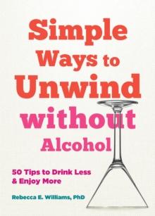 Simple Ways to Unwind without Alcohol : 50 Tips to Drink Less and Enjoy More