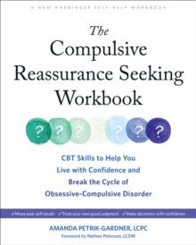 Compulsive Reassurance Seeking Workbook : CBT Skills to Help You Live with Confidence and Break the Cycle of Obsessive-Compulsive Disorder