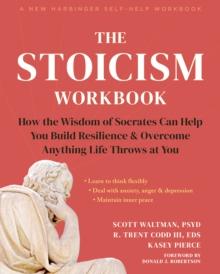 Stoicism Workbook : How the Wisdom of Socrates Can Help You Build Resilience and Overcome Anything Life Throws at You