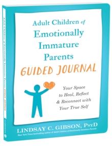 Adult Children of Emotionally Immature Parents Guided Journal : Your Space to Heal, Reflect, and Reconnect with Your True Self