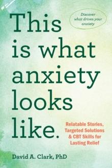 This Is What Anxiety Looks Like : Relatable Stories, Targeted Solutions, And CBT Skills For Lasting Relief