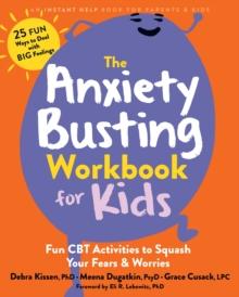 The Anxiety Busting Workbook For Kids : Fun CBT Activities To Squash Your Fears And Worries