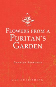 Flowers from a Puritan's Garden : Illustrations and Meditations on the writings of Thomas Manton