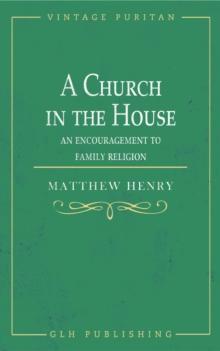 A Church in the House : An Encouragement to Family Religion