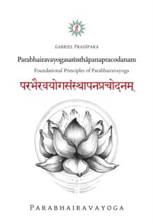 Parabhairavayogasamsthapanapracodanam : Foundational Principles of Parabhairavayoga