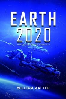 Earth 2020 : The Extinction of Humanity