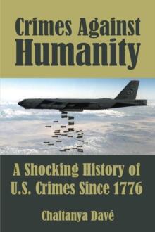 Crimes Against Humanity : A Shocking History of U.S. Crimes Since 1776