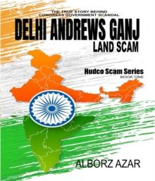 Delhi Andrews Ganj Land Scam : A Comprehensive Guideline the True Story Behind Congress Government Scandal