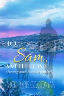 To Sam, With Love : A Surviving Spouse's Story of Inspired Grief