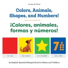 Colors, Animals, Shapes, and Numbers! / !Colores, animales, formas y numeros! : An English-Spanish Bilingual Book for Babies and Toddlers