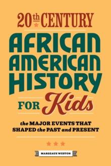 20th Century African American History for Kids : The Major Events that Shaped the Past and Present