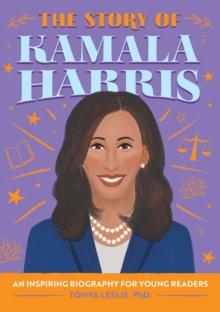 The Story Of Kamala Harris : An Inspiring Biography For Young Readers