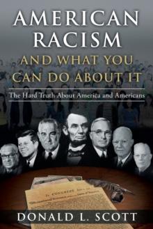 American Racism and What You Can Do About It : The Hard Truth About America and Americans