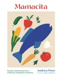 Mamacita : Recipes Celebrating Life as a Mexican Immigrant in America