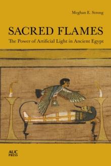 Sacred Flames : The Power of Artificial Light in Ancient Egypt