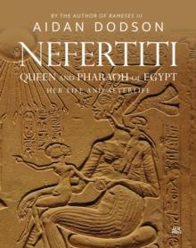 Nefertiti, Queen and Pharaoh of Egypt : Her Life and Afterlife