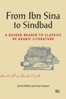 From Ibn Sina to Sindbad : A Guided Reader to Classics of Arabic Literature