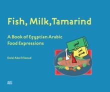 Fish, Milk, Tamarind : A Book of Egyptian Arabic Food Expressions