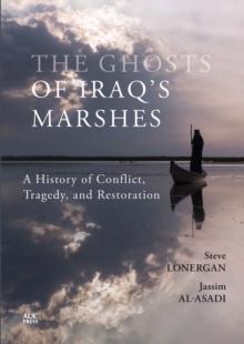 The Ghosts of Iraq's Marshes : A History of Conflict, Tragedy, and Restoration