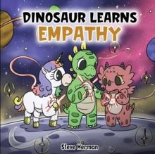 Dinosaur Learns Empathy : A Story about Empathy and Compassion.