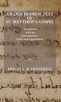 An Old Hebrew Text of St. Matthew's Gospel : Translated and with an Introduction Notes and Appendices