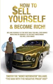 HOW TO SELL YOURSELF & BECOME RICH : SELLING  YOURSELF  IS THE BEST SALE YOU WILL EVER MAKE! INVESTING IN YOURSELF IS THE BEST  INVESTING YOU WILL EVER MAKE!