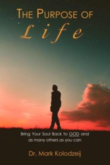 The Purpose of Life : Bring Your Soul back to God and as many others as you can