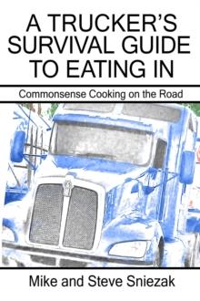 A Trucker's Survival Guide to Eating In : Commonsense Cooking on the Road